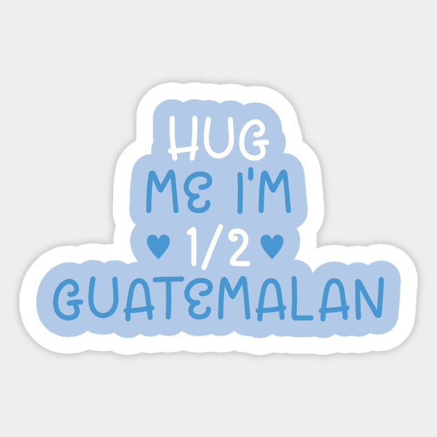 Hug Me I'm Half Guatemalan Sticker by cxtnd
